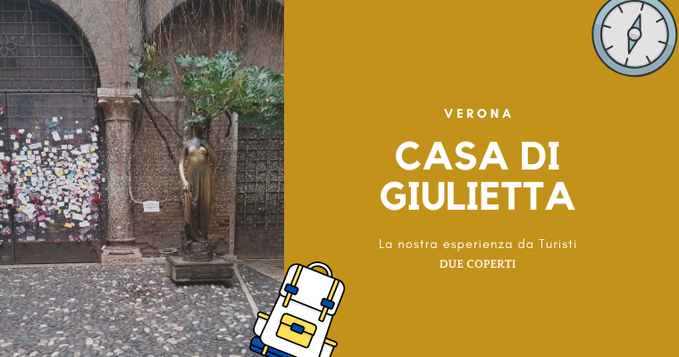 Casa di Giulietta di Verona: La nostra esperienza da turisti