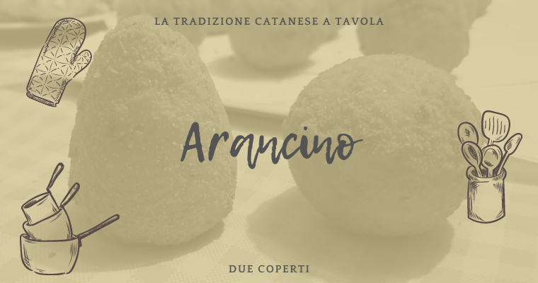 La tradizione catanese a tavola: Arancino (+Ricetta)