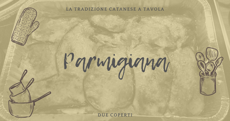 La tradizione catanese a tavola: Parmigiana (+Ricetta)