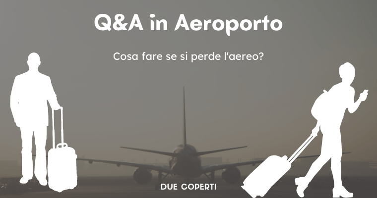 Q&A in Aeroporto: Cosa fare se si perde l’aereo?