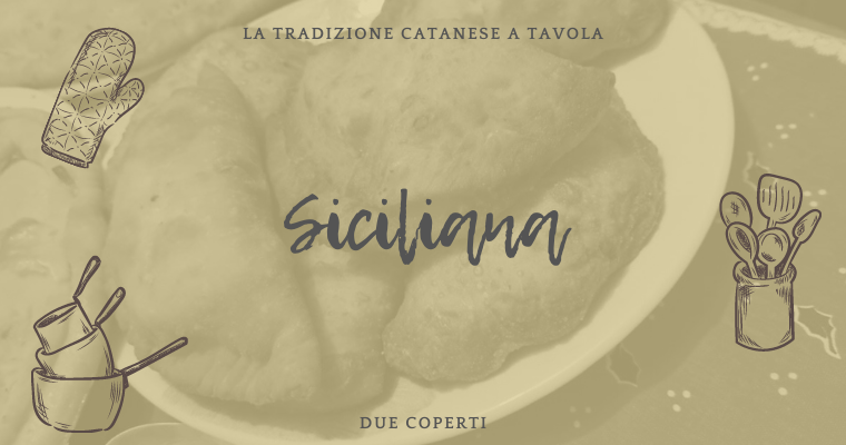 La tradizione catanese a tavola: Siciliana (+Ricetta)