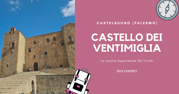 Castello dei Ventimiglia di Castelbuono (PA): La nostra esperienza da Turisti