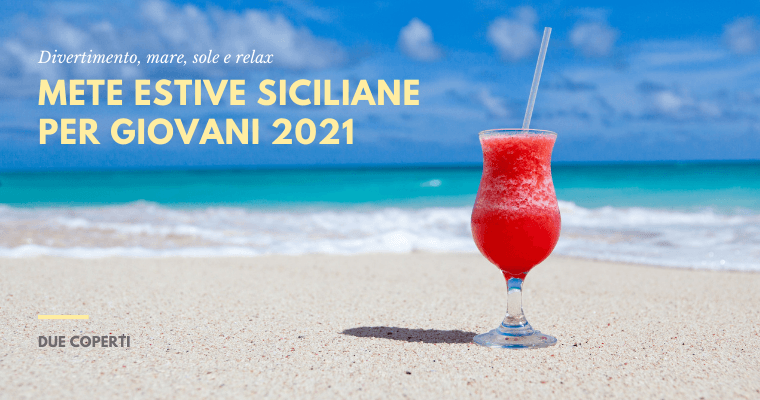 Mete estive Siciliane per Giovani 2021: le proposte di Due Coperti