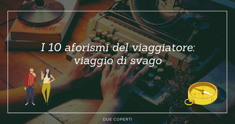 I 10 aforismi del viaggiatore: viaggio di svago