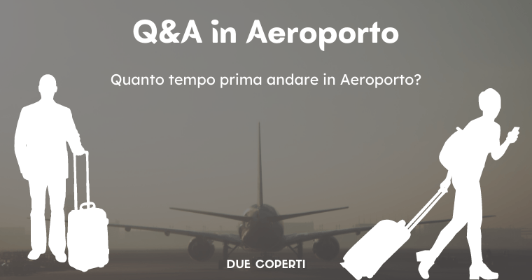 Q&A in Aeroporto: Quanto tempo prima andare in Aeroporto?